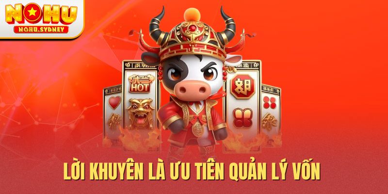 Lời khuyên là ưu tiên quản lý vốn Lời khuyên là ưu tiên quản lý vốn