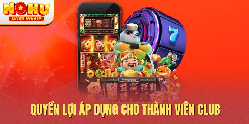 Quyền lợi áp dụng cho thành viên Club Quyền lợi áp dụng cho thành viên Club