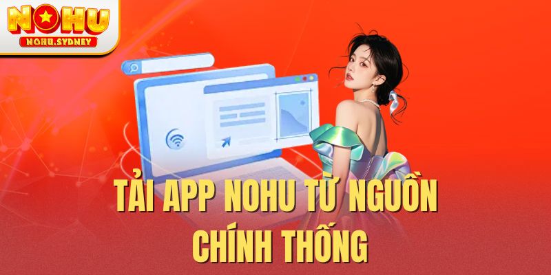 Tải app NOHU từ nguồn chính thống Tải app NOHU từ nguồn chính thống