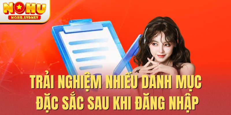 Trải nghiệm nhiều danh mục đặc sắc sau khi đăng nhập Trải nghiệm nhiều danh mục đặc sắc sau khi đăng nhập